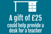 A gift of £25 could help provide a desk for a teacher